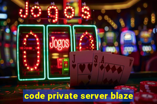 code private server blaze